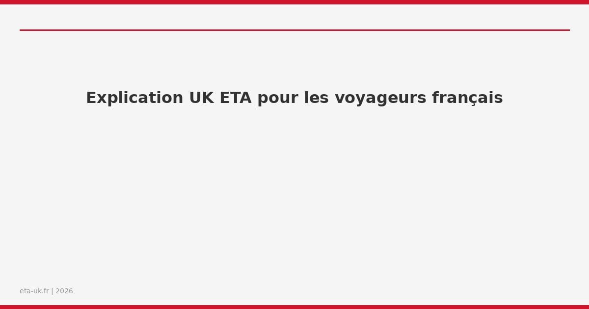 Explication UK ETA voyageurs français
